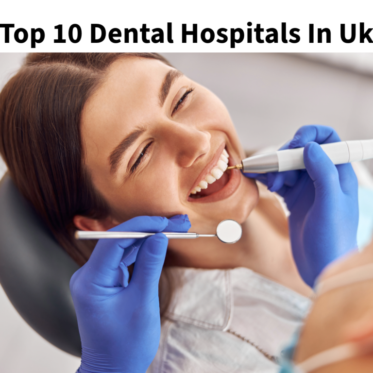 Top 10 Dental Hospitals In Uk
